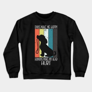 Doges make me happy Humans make my head hurt Crewneck Sweatshirt